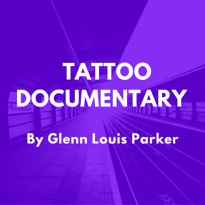 Tattoo Documentary by Glenn Louis Parker